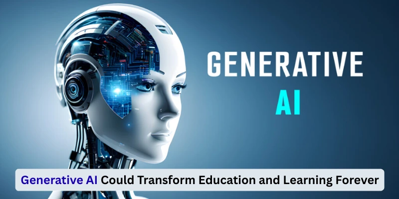 How Generative AI Could Transform Education and Learning Forever?